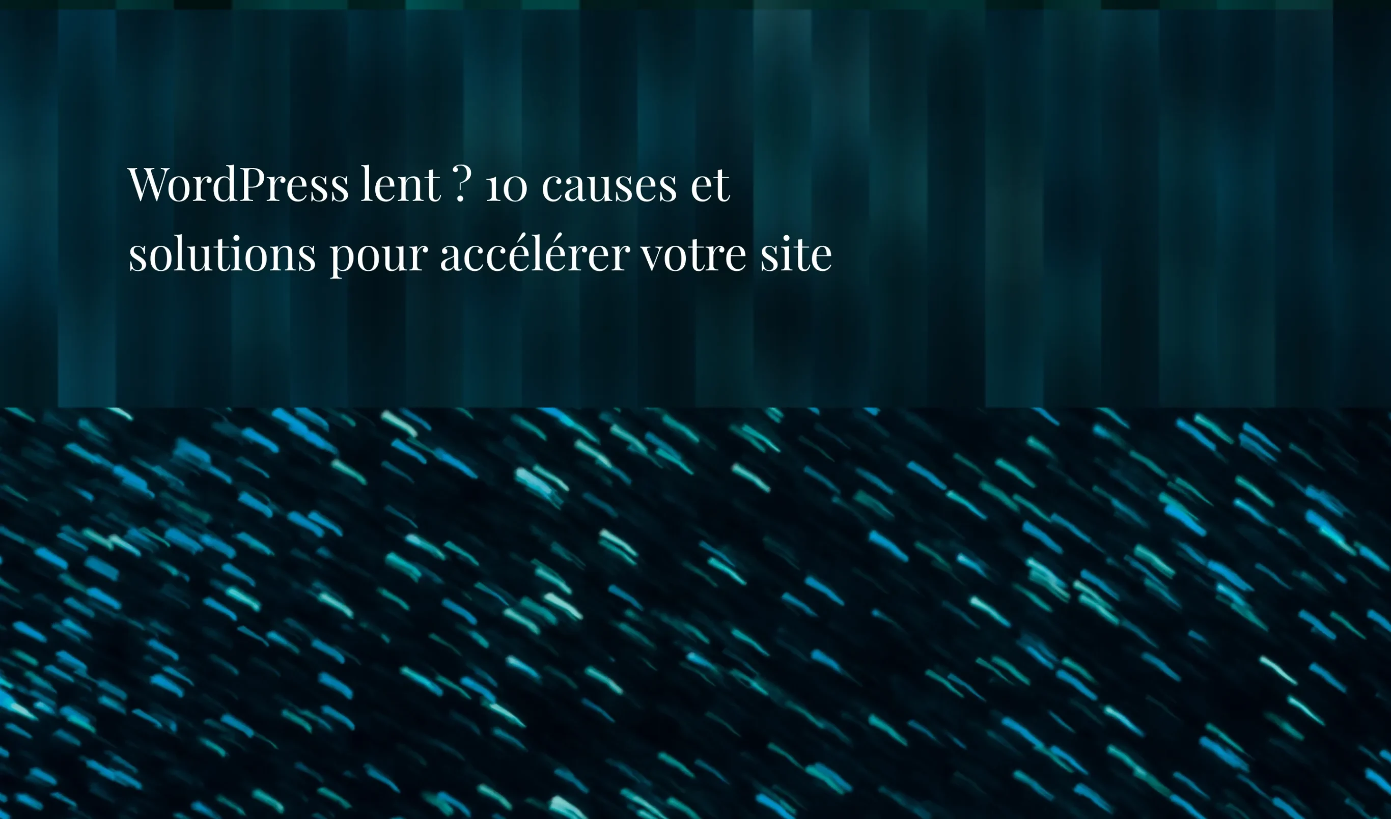 WordPress lent ? 10 causes et solutions pour accélérer votre site