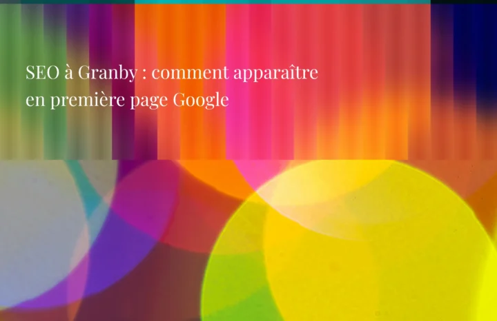 SEO à Granby : comment apparaître en première page Google