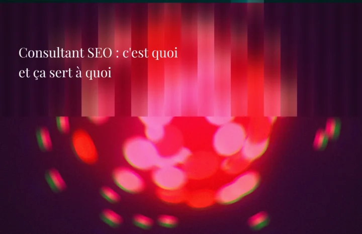 Consultant SEO : c'est quoi et à quoi ça sert pour votre entreprise ? - Agence Chocolat