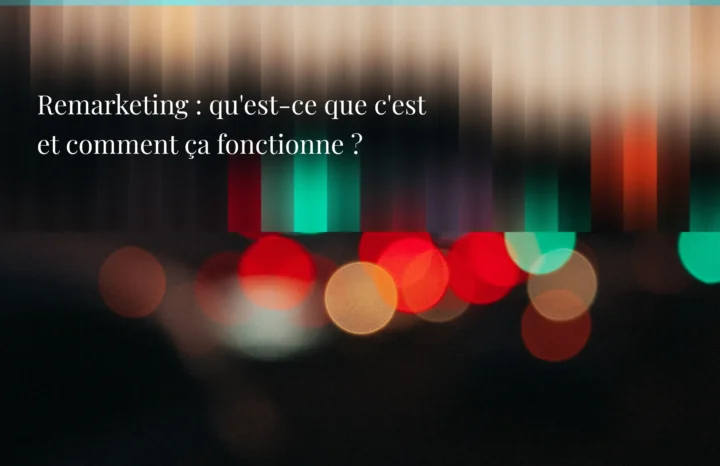 Remarketing : qu'est-ce que c'est et comment ça fonctionne ?