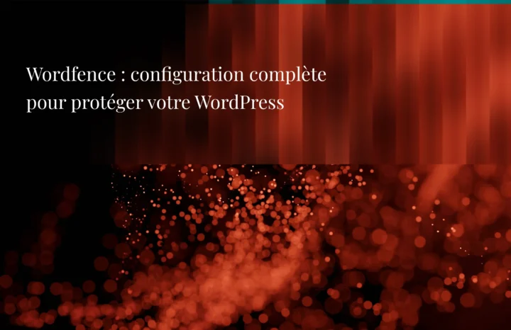 Guide complet Wordfence - Agence Chocolat