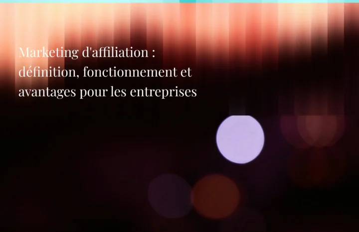 Marketing d'affiliation : définition, fonctionnement et avantages pour les entreprises - Agence Chocolat