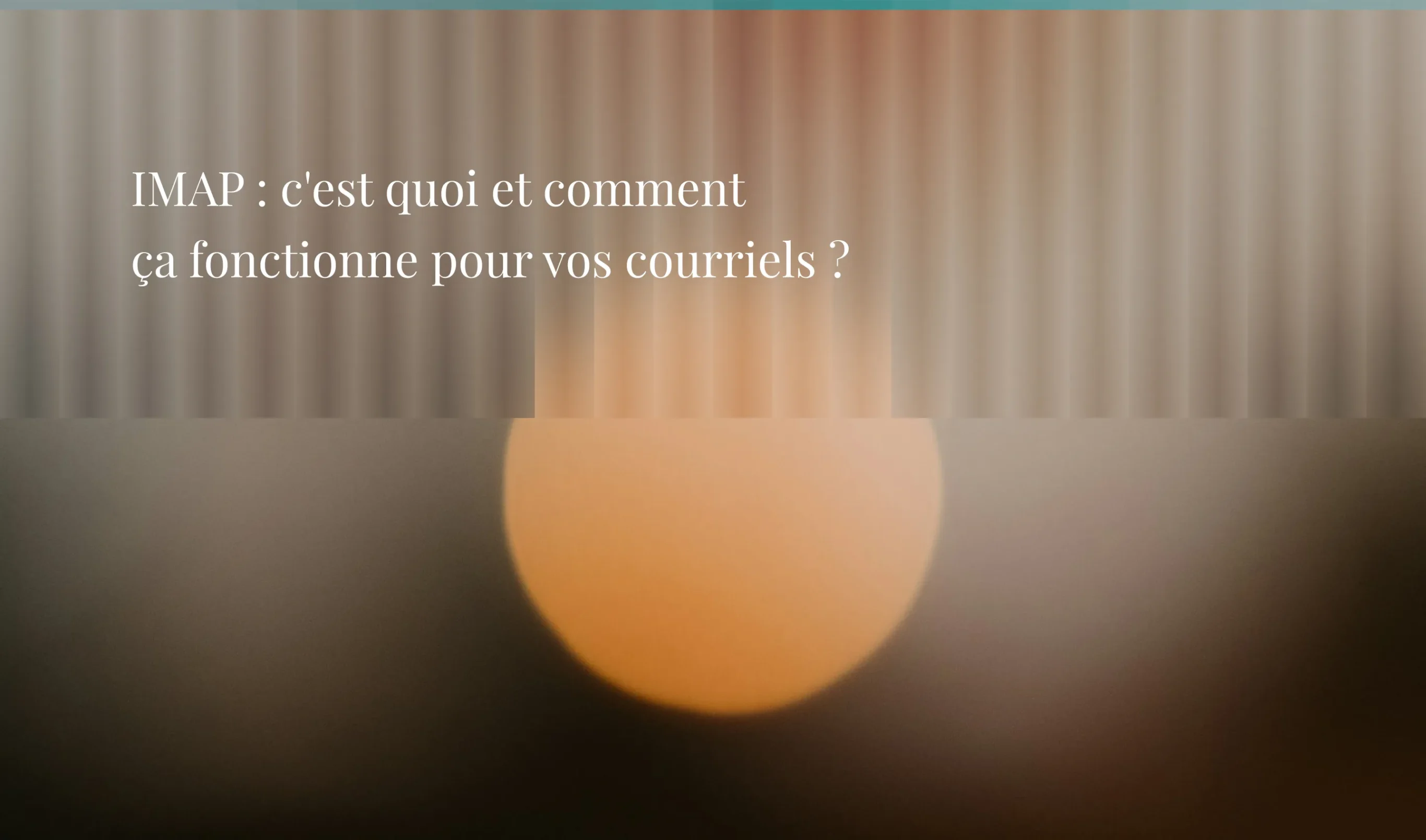 IMAP : c'est quoi et comment ça fonctionne pour vos courriels ?